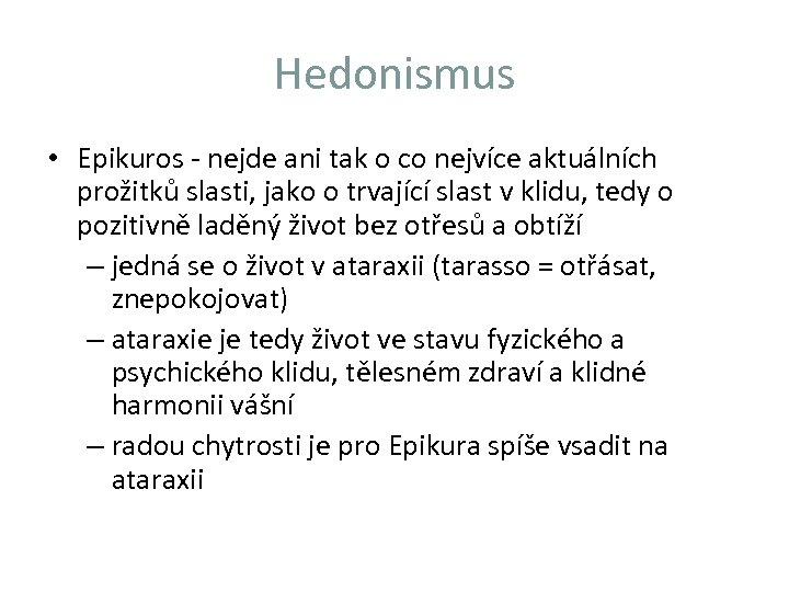 Hedonismus • Epikuros - nejde ani tak o co nejvíce aktuálních prožitků slasti, jako