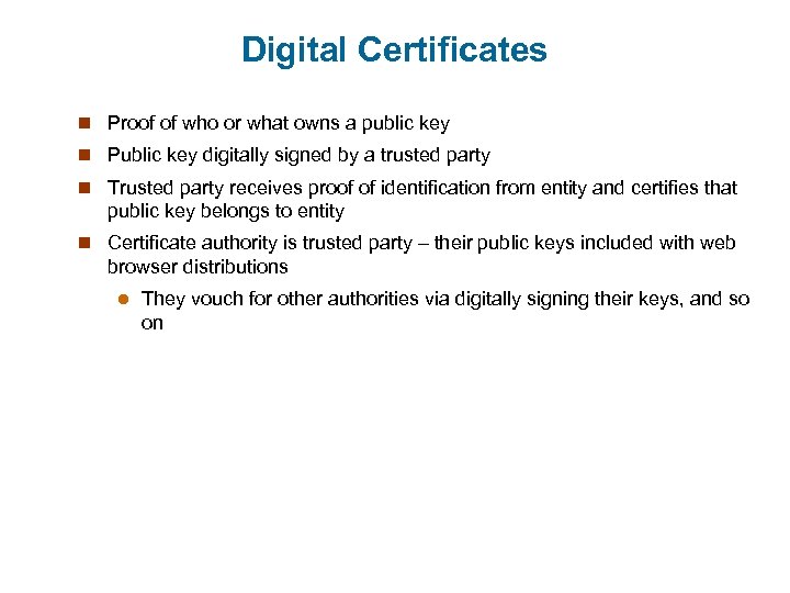 Digital Certificates n Proof of who or what owns a public key n Public