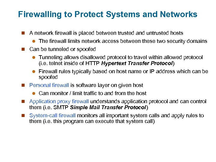 Firewalling to Protect Systems and Networks n A network firewall is placed between trusted