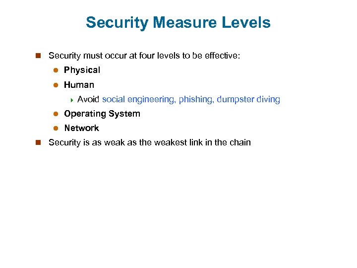 Security Measure Levels n Security must occur at four levels to be effective: l