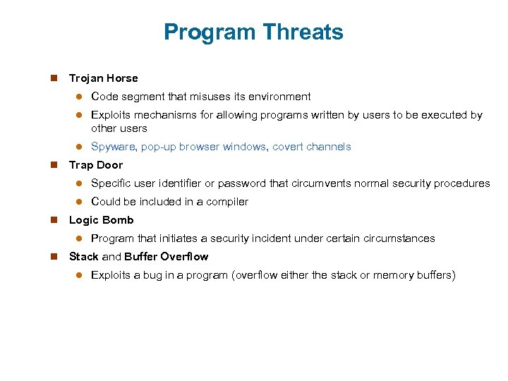 Program Threats n Trojan Horse l l Exploits mechanisms for allowing programs written by