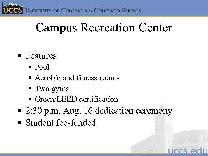 Campus Recreation Center § Features § § Pool Aerobic and fitness rooms Two gyms