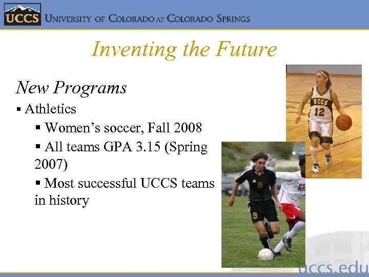 Inventing the Future New Programs § Athletics § Women’s soccer, Fall 2008 § All