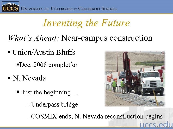 Inventing the Future What’s Ahead: Near-campus construction § Union/Austin Bluffs §Dec. 2008 completion §