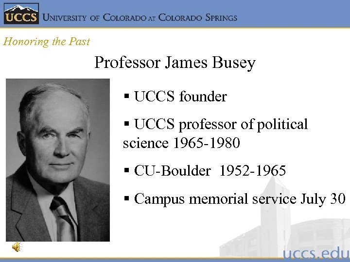 Honoring the Past Professor James Busey § UCCS founder § UCCS professor of political