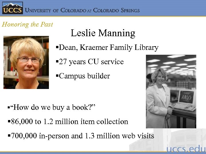 Honoring the Past Leslie Manning §Dean, Kraemer Family Library § 27 years CU service
