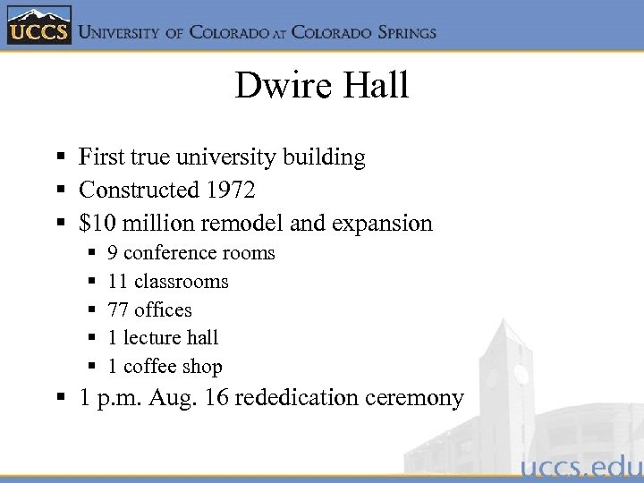 Dwire Hall § First true university building § Constructed 1972 § $10 million remodel
