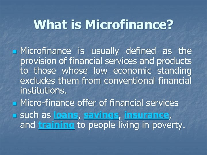 What is Microfinance? n n n Microfinance is usually defined as the provision of
