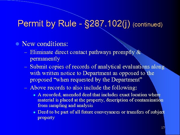 Permit by Rule - § 287. 102(j) (continued) l New conditions: – Eliminate direct