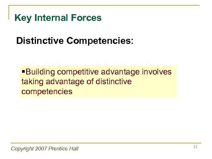 Key Internal Forces Distinctive Competencies: §Building competitive advantage involves taking advantage of distinctive competencies