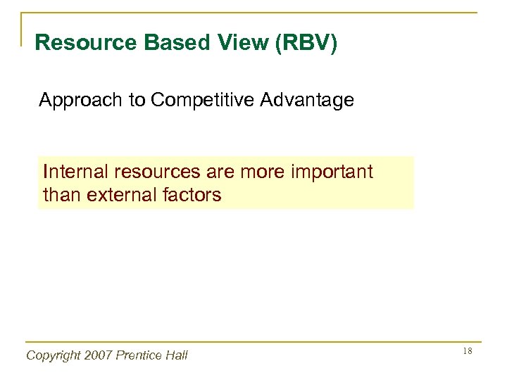 Resource Based View (RBV) Approach to Competitive Advantage Internal resources are more important than