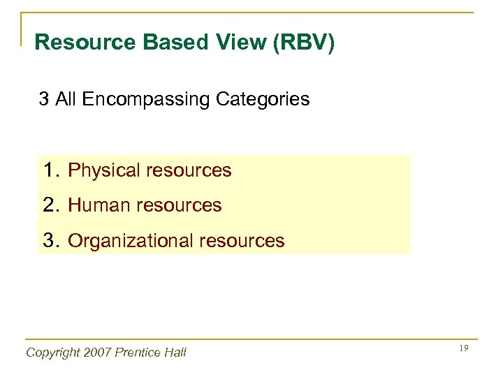 Resource Based View (RBV) 3 All Encompassing Categories 1. Physical resources 2. Human resources