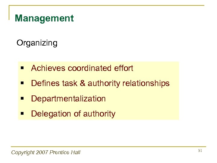 Management Organizing § Achieves coordinated effort § Defines task & authority relationships § Departmentalization