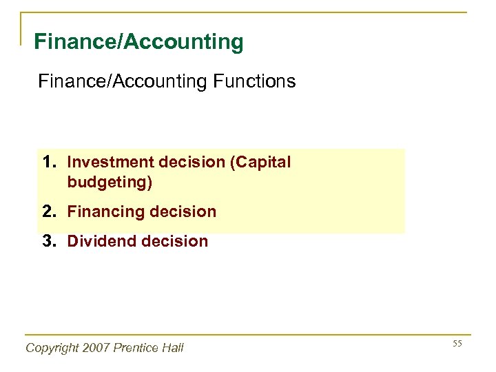 Finance/Accounting Functions 1. Investment decision (Capital budgeting) 2. Financing decision 3. Dividend decision Copyright