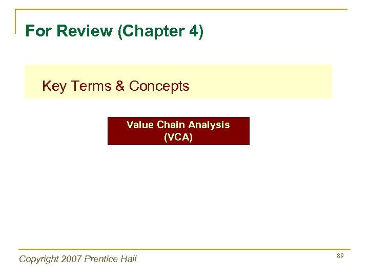 For Review (Chapter 4) Key Terms & Concepts Value Chain Analysis (VCA) Copyright 2007