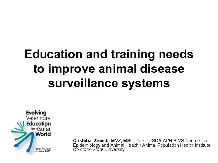 Education and training needs to improve animal disease surveillance systems Cristóbal Zepeda MVZ, MSc,