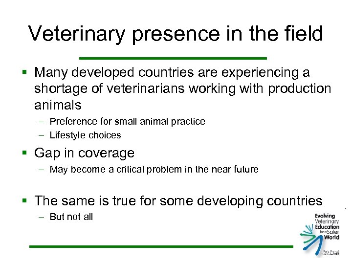 Veterinary presence in the field § Many developed countries are experiencing a shortage of