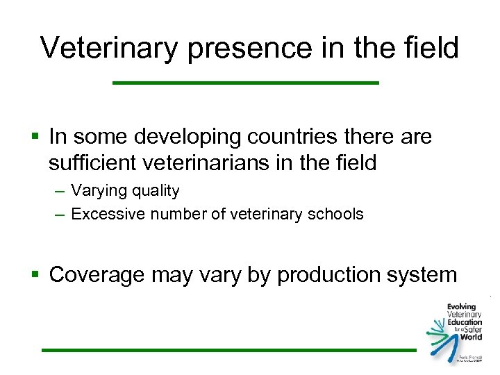 Veterinary presence in the field § In some developing countries there are sufficient veterinarians