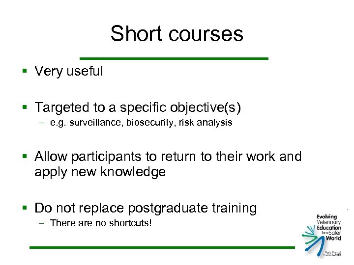 Short courses § Very useful § Targeted to a specific objective(s) – e. g.