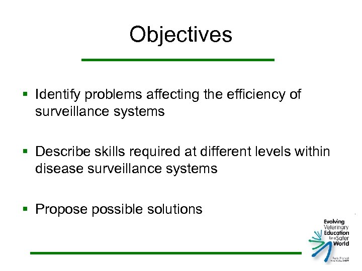 Objectives § Identify problems affecting the efficiency of surveillance systems § Describe skills required