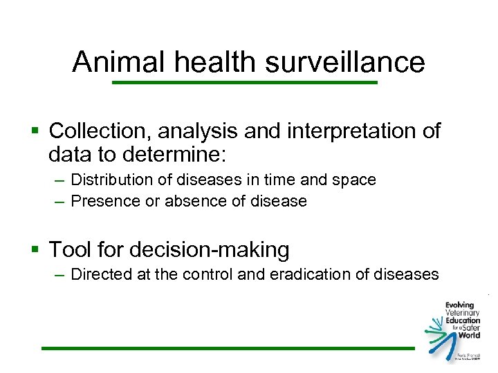 Animal health surveillance § Collection, analysis and interpretation of data to determine: – Distribution