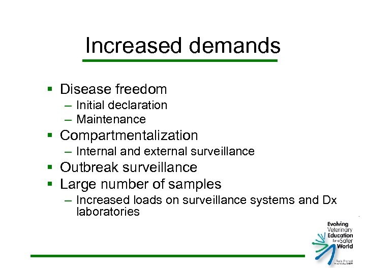 Increased demands § Disease freedom – Initial declaration – Maintenance § Compartmentalization – Internal