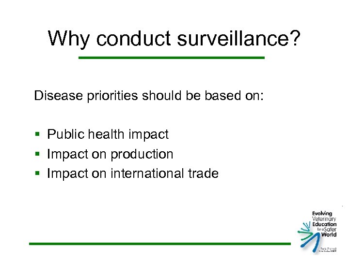 Why conduct surveillance? Disease priorities should be based on: § Public health impact §