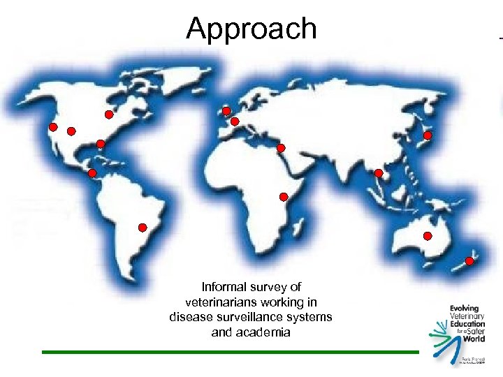 Approach Informal survey of veterinarians working in disease surveillance systems and academia 