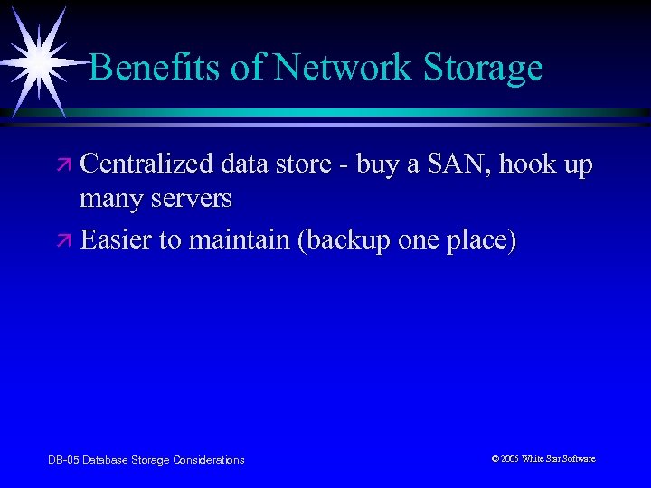 Benefits of Network Storage ä Centralized data store - buy a SAN, hook up