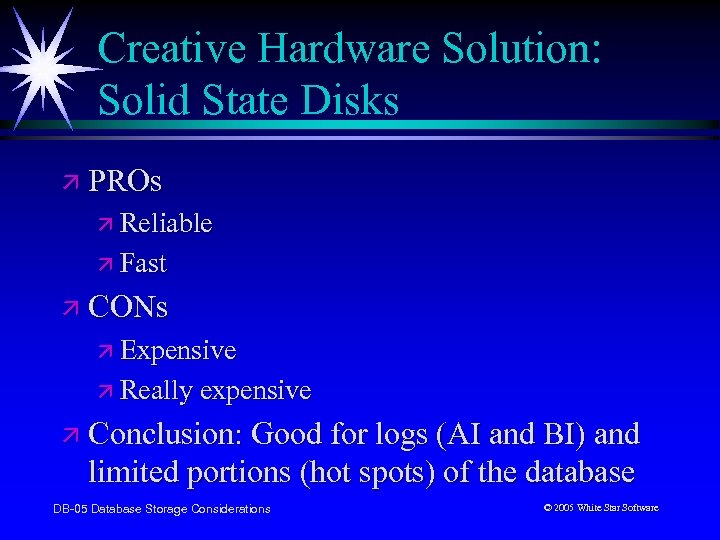 Creative Hardware Solution: Solid State Disks ä PROs ä Reliable ä Fast ä CONs