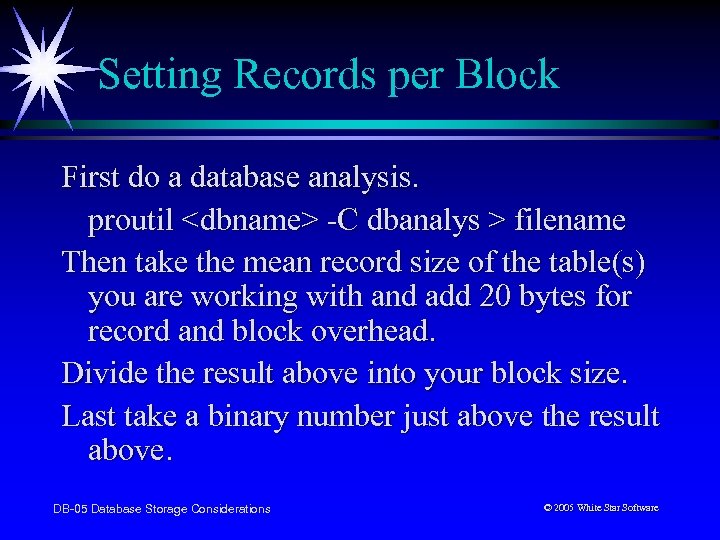 Setting Records per Block First do a database analysis. proutil <dbname> -C dbanalys >