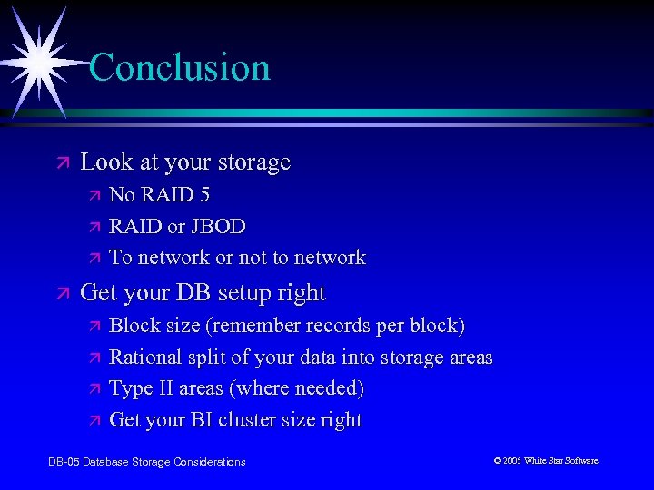 Conclusion ä Look at your storage ä ä No RAID 5 RAID or JBOD