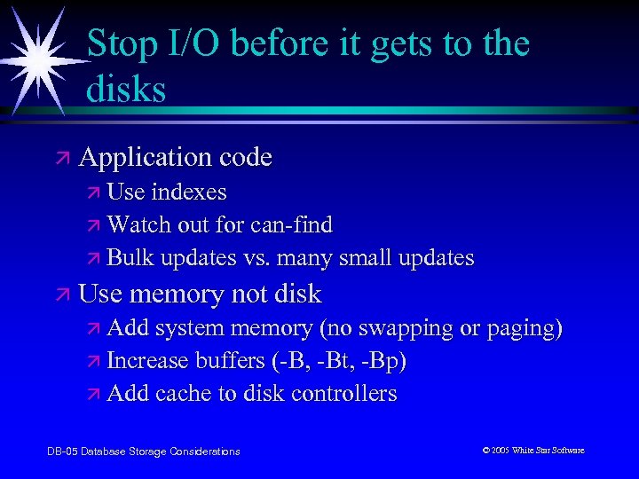 Stop I/O before it gets to the disks ä Application code ä Use indexes