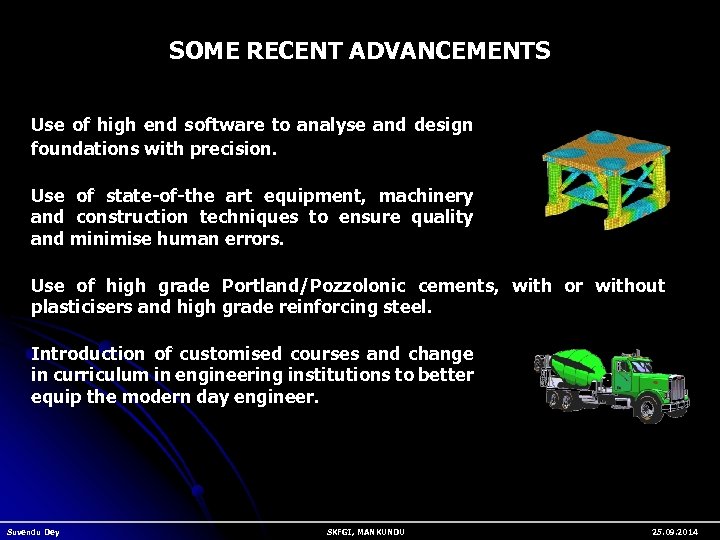 SOME RECENT ADVANCEMENTS Use of high end software to analyse and design foundations with