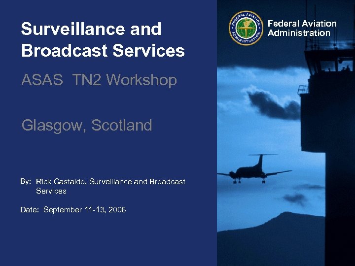 Surveillance and Broadcast Services ASAS TN 2 Workshop Glasgow, Scotland By: Rick Castaldo, Surveillance