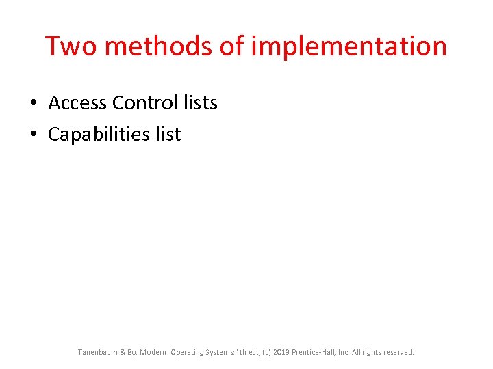 Two methods of implementation • Access Control lists • Capabilities list Tanenbaum & Bo,