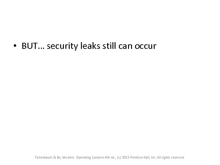  • BUT… security leaks still can occur Tanenbaum & Bo, Modern Operating Systems: