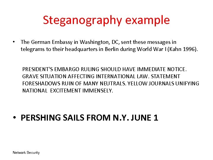 Steganography example • The German Embassy in Washington, DC, sent these messages in telegrams