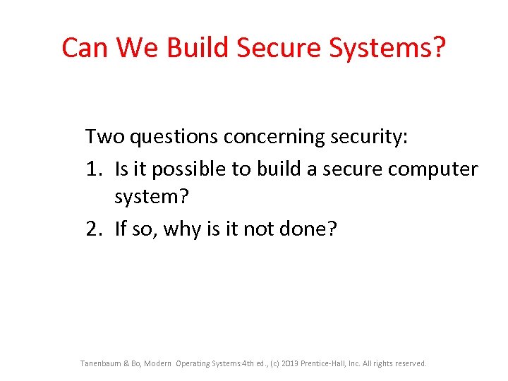 Can We Build Secure Systems? Two questions concerning security: 1. Is it possible to