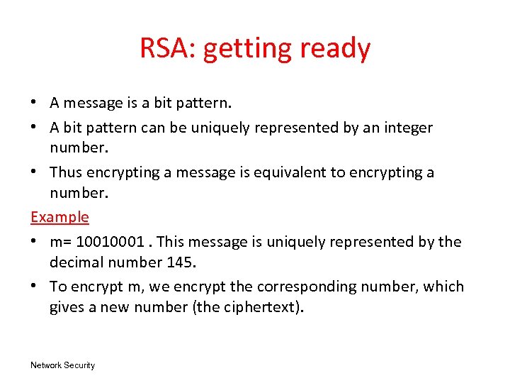 RSA: getting ready • A message is a bit pattern. • A bit pattern