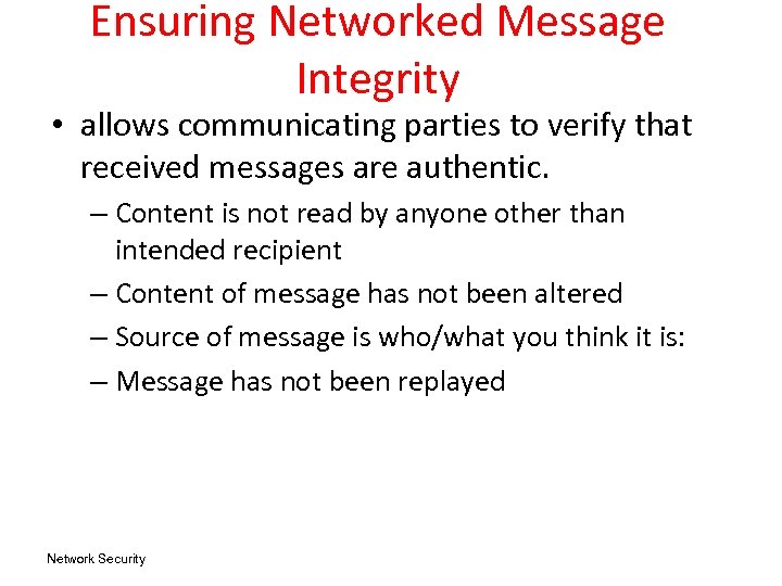 Ensuring Networked Message Integrity • allows communicating parties to verify that received messages are