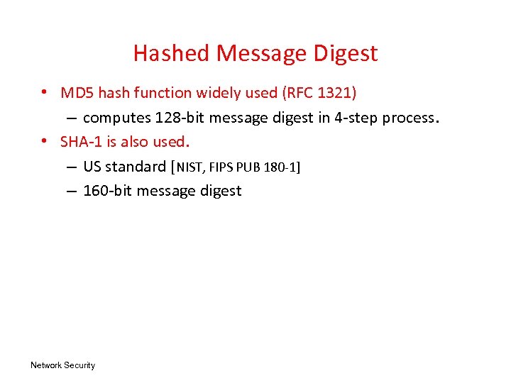 Hashed Message Digest • MD 5 hash function widely used (RFC 1321) – computes