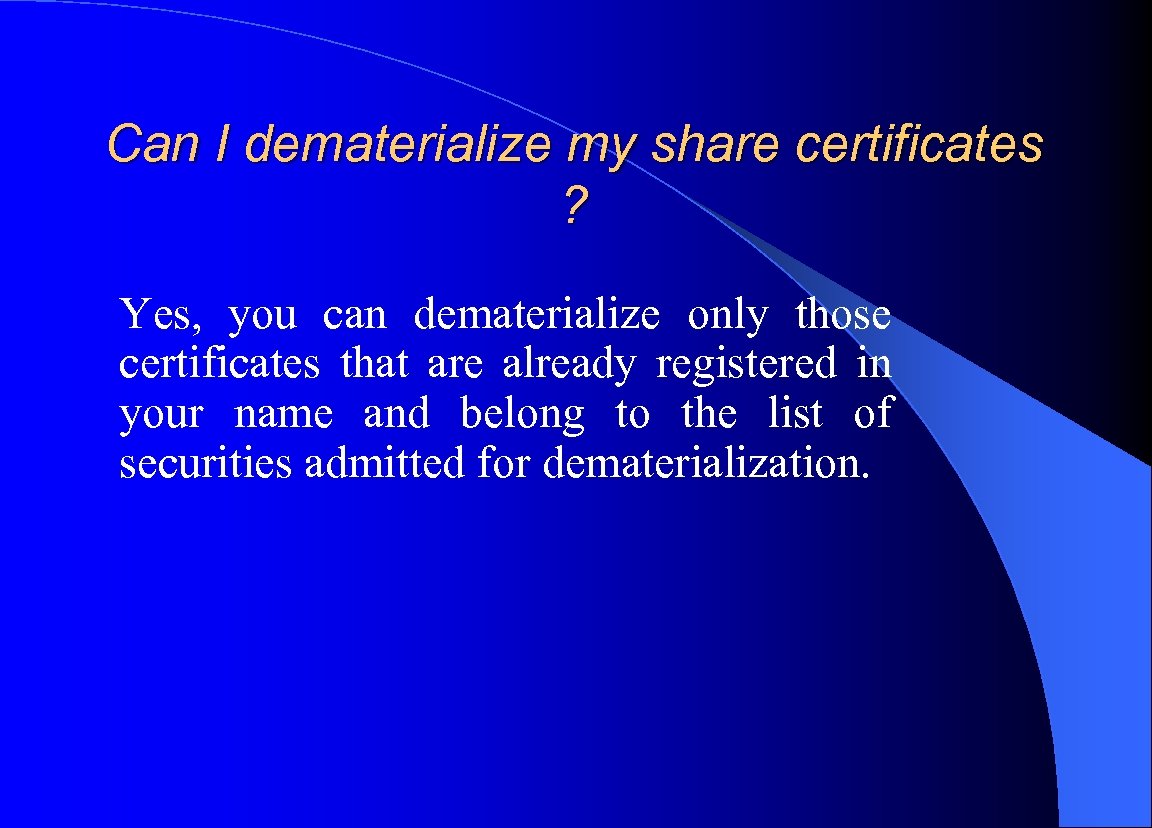 Can I dematerialize my share certificates ? Yes, you can dematerialize only those certificates