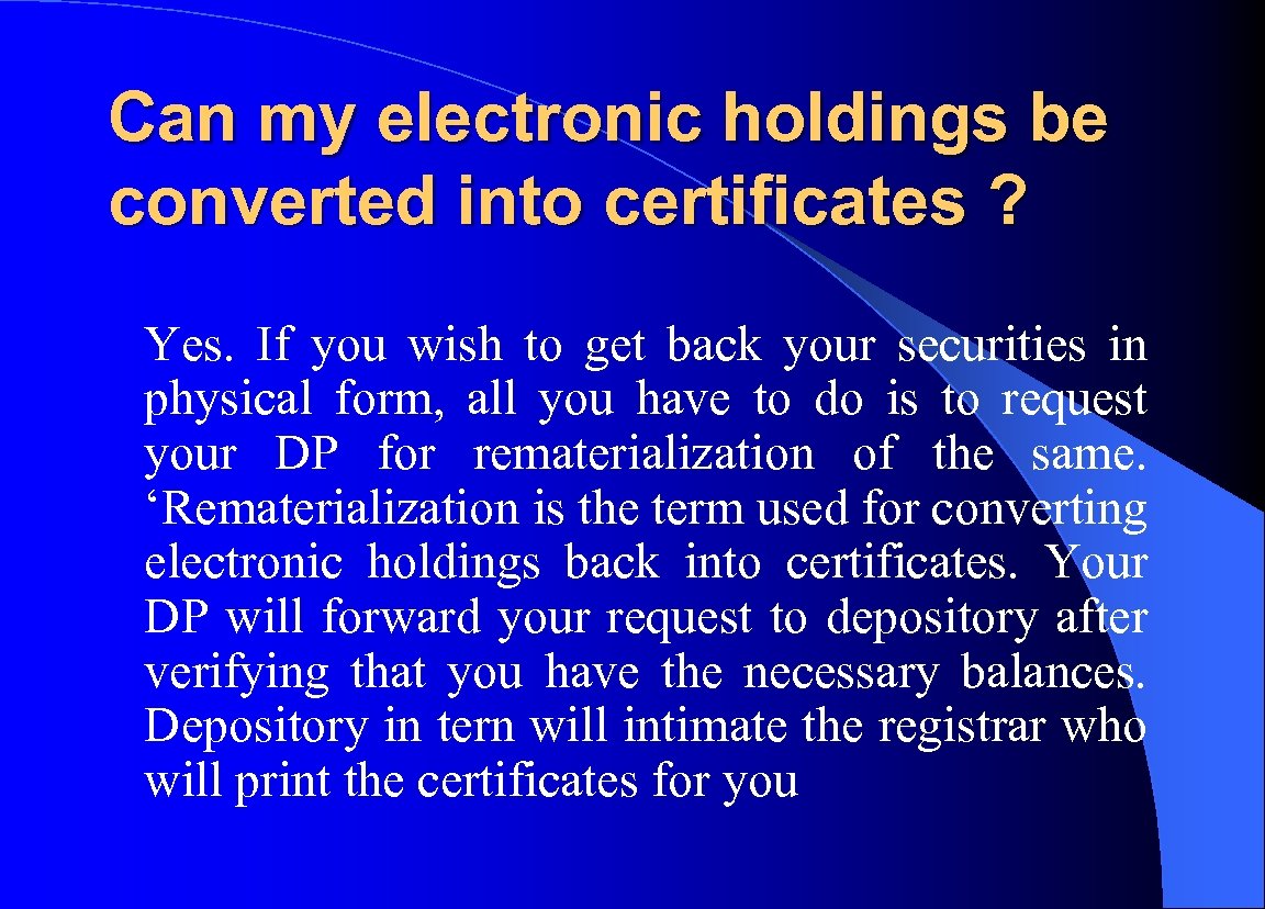 Can my electronic holdings be converted into certificates ? Yes. If you wish to