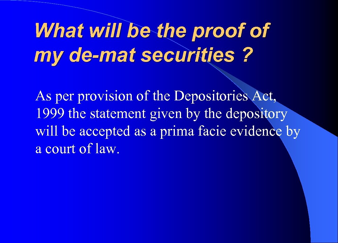 What will be the proof of my de-mat securities ? As per provision of
