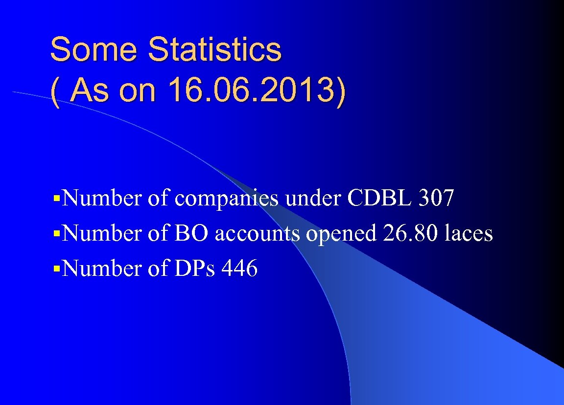 Some Statistics ( As on 16. 06. 2013) §Number of companies under CDBL 307