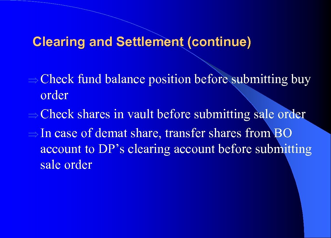 Clearing and Settlement (continue) Þ Check fund balance position before submitting buy order Þ