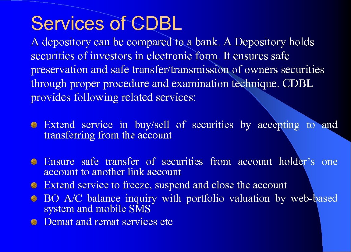 Services of CDBL A depository can be compared to a bank. A Depository holds