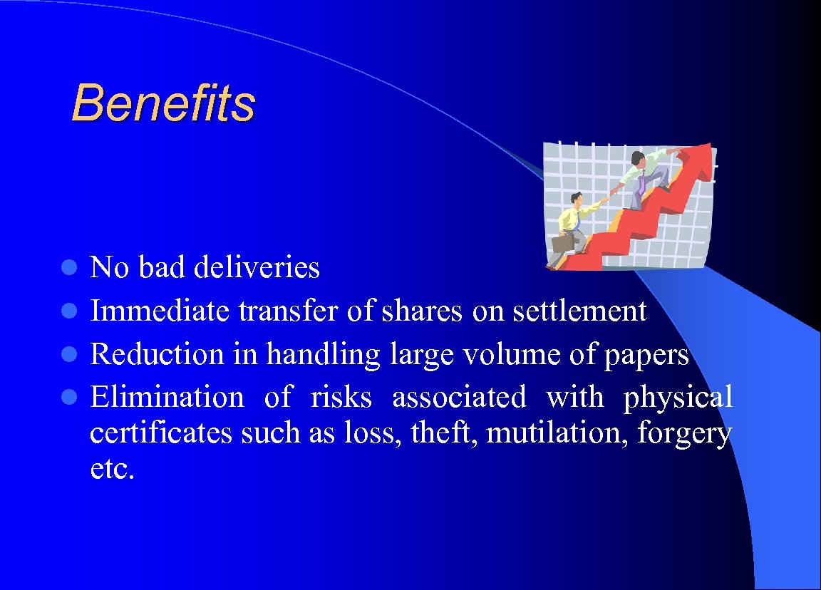 Benefits No bad deliveries l Immediate transfer of shares on settlement l Reduction in