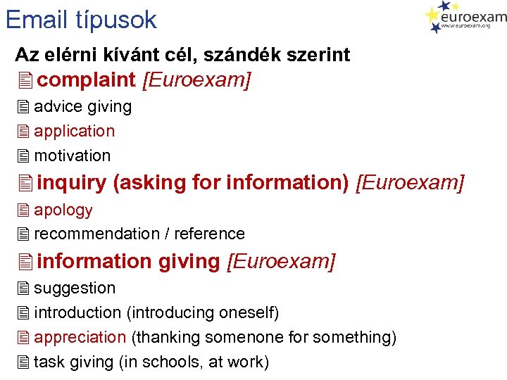 Email típusok Az elérni kívánt cél, szándék szerint complaint [Euroexam] advice giving application motivation